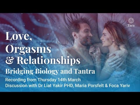 Love, Orgasms & Relationships: Bridging Biology & Tantra with Dr Liat Yakir